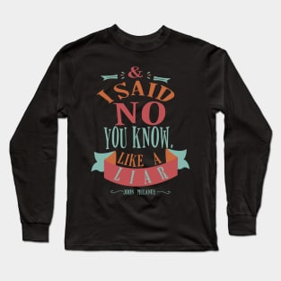 and i said no you know  like a liar Long Sleeve T-Shirt